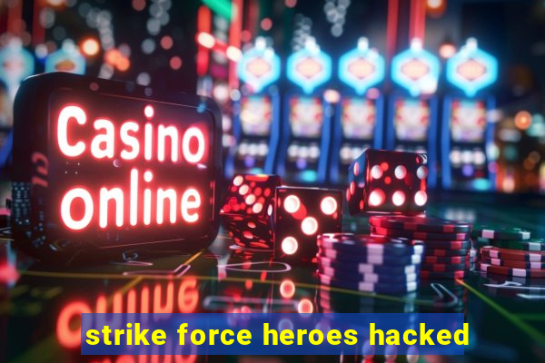 strike force heroes hacked